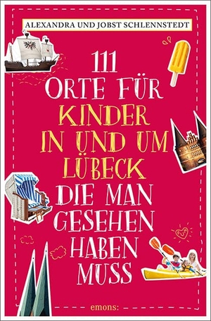 Schlennstedt, Alexandra / Jobst Schlennstedt. 111 Orte für Kinder in und um Lübeck, die man gesehen haben muss - Reiseführer. Emons Verlag, 2020.