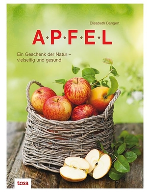 Bangert, Elisabeth. Apfel - Ein Geschenk der Natur - vielseitig und gesund. tosa GmbH, 2023.