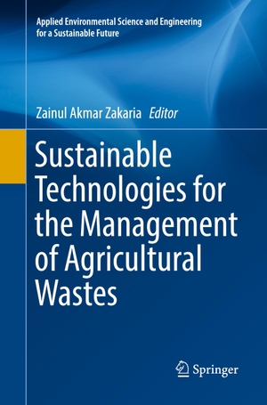 Zakaria, Zainul Akmar (Hrsg.). Sustainable Technologies for the Management of Agricultural Wastes. Springer Nature Singapore, 2019.