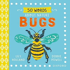 Holland, Lily. 50 Words About Nature: Bugs. Oxford University Press, 2023.