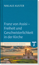 Franz von Assisi - Freiheit und Geschwisterlichkeit in der Kirche