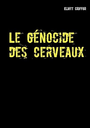 Criffor, Eliott. Le génocide des cerveaux. Books on Demand, 2015.