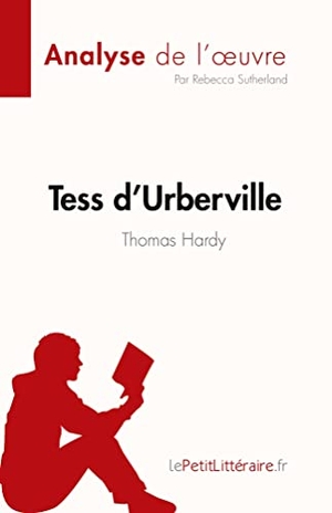 Rebecca Sutherland. Tess d'Urberville de Thomas Hardy (Analyse de l'¿uvre) - Résumé complet et analyse détaillée de l'¿uvre. LePetitLitteraire.fr (new), 2023.