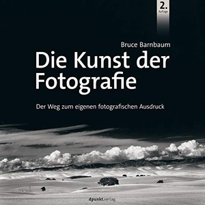 Barnbaum, Bruce. Die Kunst der Fotografie - Der Weg zum eigenen fotografischen Ausdruck. dpunkt.Verlag, 2017.