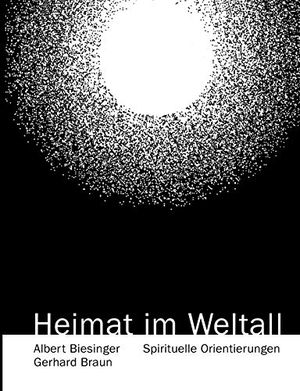 Biesinger, Albert / Gerhard Braun. Heimat im Weltall - Spirituelle Orientierung. Books on Demand, 2006.