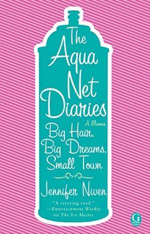 Niven, Jennifer. Aqua Net Diaries - Big Hair, Big Dreams, Small Town (Original). Simon & Schuster, 2010.