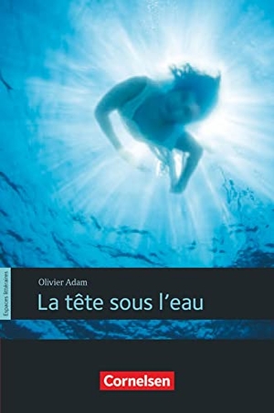 Blume, Otto-Michael (Hrsg.). Espaces littéraires - Lektüren in französischer Sprache / B1 - La tête sous l'eau - Lektüre. Cornelsen Verlag GmbH, 2019.