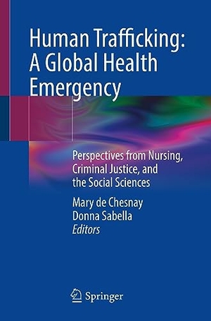 Sabella, Donna / Mary De Chesnay (Hrsg.). Human Trafficking: A Global Health Emergency - Perspectives from Nursing, Criminal Justice, and the Social Sciences. Springer International Publishing, 2023.
