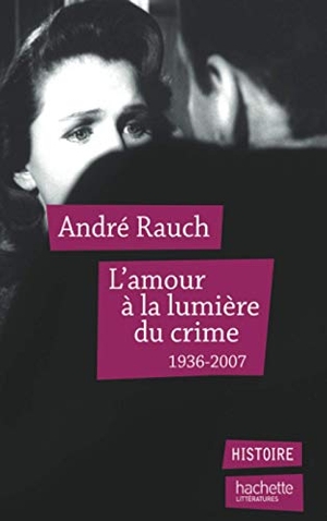 Rauch-A. L'amour à la lumière du crime. Hachette Litterature, 2018.