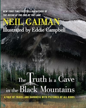 Gaiman, Neil. The Truth Is a Cave in the Black Mountains - A Tale of Travel and Darkness with Pictures of All Kinds. Harper Collins Publ. USA, 2014.