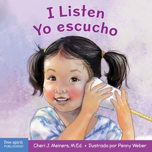 Meiners, Cheri J. I Listen / Yo Escucho - A Book about Hearing, Understanding, and Connecting / Un Libro Sobre Cómo Escuchar, Comprender Y Conectarse Con Los Demás. Free Spirit Publishing, 2023.
