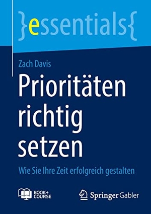 Davis, Zach. Prioritäten richtig setzen - Wie Sie Ihre Zeit erfolgreich gestalten. Springer Fachmedien Wiesbaden, 2023.