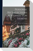 Personal Recollections of Werner von Siemens