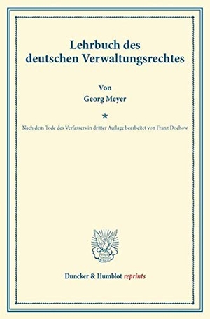 Meyer, Georg. Lehrbuch des deutschen Verwaltungsrechtes.. Duncker & Humblot, 2013.