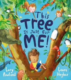 Rowland, Lucy. This Tree is Just for Me!. Bloomsbury Publishing PLC, 2022.