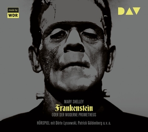Shelley, Mary. Frankenstein oder Der moderne Prometheus - Hörspiel mit Dörte Lyssewski, Patrick Güldenberg u.v.a.. Audio Verlag Der GmbH, 2019.