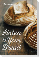 Listen to Your Bread