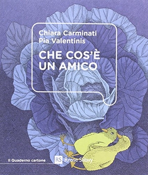 Carminati, Chiara / Pia Valentinis. Che cos'è un amico. Rrose Sélavy, 2016.