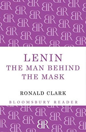 Clark, Ronald. Lenin - The Man Behind the Mask. Bloomsbury USA, 2012.