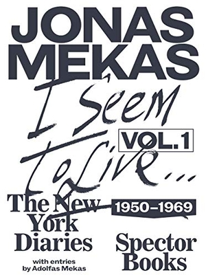 Mekas, Jonas. I Seem to Live - The New York Diaries (1950-1969), Volume 1. Spectormag GbR, 2020.