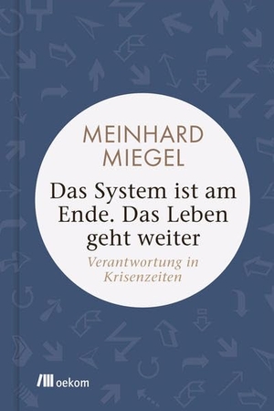 Miegel, Meinhard. Das System ist am Ende. Das Leben geht weiter - Verantwortung in Krisenzeiten. Oekom Verlag GmbH, 2020.
