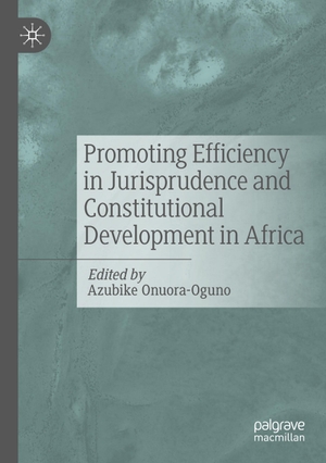 Onuora-Oguno, Azubike (Hrsg.). Promoting Efficiency in Jurisprudence and Constitutional Development in Africa. Springer International Publishing, 2023.