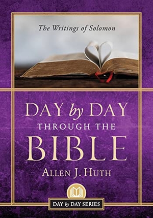 Huth, Allen J.. Day by Day Through the Bible - The Writings of Solomon. Illumify Media, 2021.