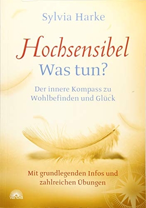 Harke, Sylvia. Hochsensibel: Was tun? Der innere Kompass zu Wohlbefinden und Glück. Informationen zu HSP, Depression und Burnout |Übungen zum Stressabbau, Balance und Zufriedenheit im Leben, Partnerschaft und Beruf - Der innere Kompass zu Wohlbefinden und Glück - Mit grundlegenden Infos und zahlreichen Übungen. Via Nova, Verlag, 2014.