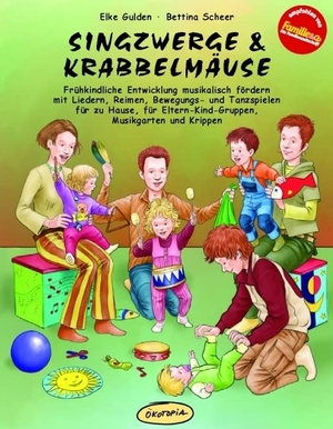 Gulden, Elke / Bettina Scheer. Singzwerge & Krabbelmäuse - Frühkindliche Entwicklung musikalisch fördern mit Liedern, Reimen, Bewegungs- und Tanzspielen für zu Hause, für Eltern-Kind-Gruppen, Musikgarten und Krippen. Klett Kita GmbH, 2017.