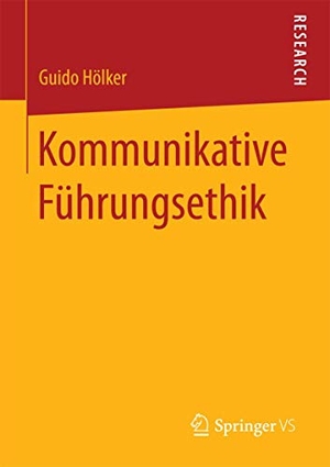 Hölker, Guido. Kommunikative Führungsethik. Springer Fachmedien Wiesbaden, 2015.