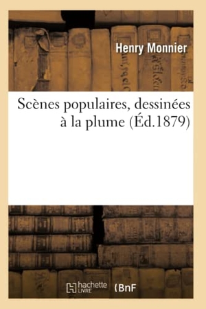 Monnier, Henry. Scènes populaires, dessinées à la plume. Série 1. Hachette Livre, 2018.