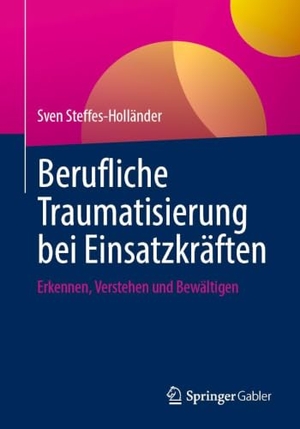 Steffes-Holländer, Sven. Berufliche Traumatisierung bei Einsatzkräften - Erkennen, Verstehen und Bewältigen. Springer-Verlag GmbH, 2026.