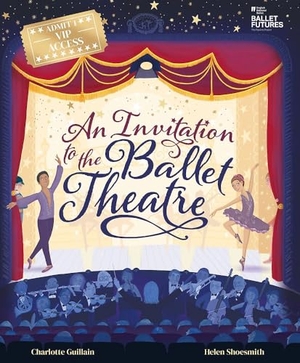 Guillain, Charlotte. An Invitation to the Ballet Theatre. Hachette Children's Group, 2025.