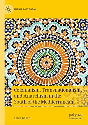 Galián, Laura. Colonialism, Transnationalism, and Anarchism in the South of the Mediterranean. Springer International Publishing, 2020.