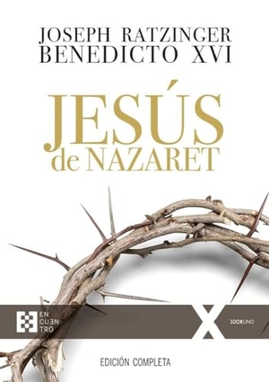 Benedicto Xvi - Papa - Xvi, Papa / Joseph Ratzinger. Jesús de Nazaret. Ediciones Encuentro, S.A., 2018.