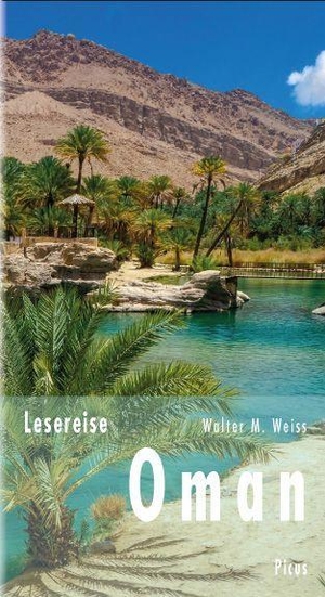 Weiss, Walter M.. Lesereise Oman - Eine Erfolgsstory aus Tausendundeiner Nacht. Picus Verlag GmbH, 2024.