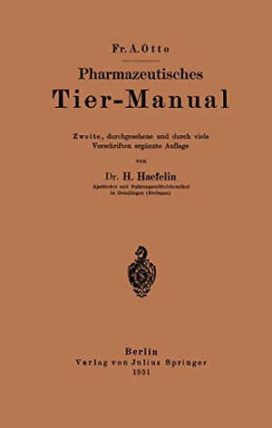 Haefelin, H. / Fr. A. Otto. Pharmazeutisches Tier-Manual. Springer Berlin Heidelberg, 1931.