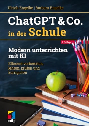 Engelke, Ulrich / Barbara Engelke. ChatGPT & Co. in der Schule - Modern unterrichten mit KI. Effizient vorbereiten, lehren, prüfen und korrigieren. MITP Verlags GmbH, 2026.