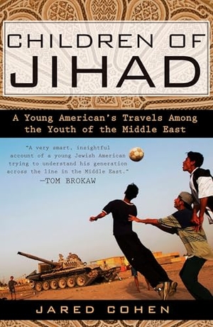 Cohen, Jared. Children of Jihad - A Young American's Travels Among the Youth of the Middle East. Penguin Publishing Group, 2008.