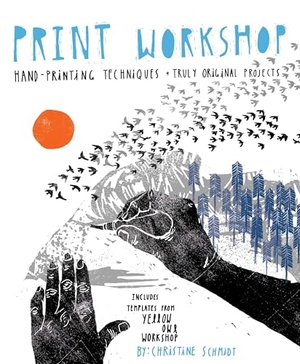 Schmidt, Christine. Print Workshop - Hand-Printing Techniques + Truly Original Projects. Clarkson Potter/Ten Speed, 2010.