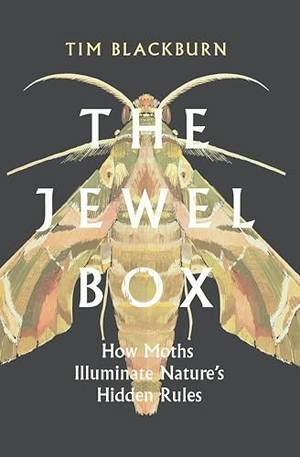 Blackburn, Tim. The Jewel Box - How Moths Illuminate Nature's Hidden Rules. Princeton University Press, 2023.
