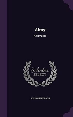 Disraeli, Benjamin. Alroy: A Romance. Touchladybirdlucky Studios, 2016.