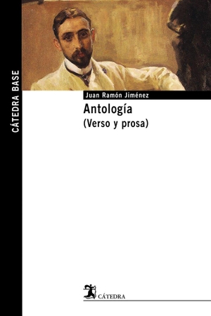 Jiménez, Juan Ramón / Esperanza Ortega Martínez. Antología : (verso y prosa). Ediciones Cátedra, 2006.