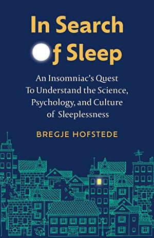 Hofstede, Bregje. In Search of Sleep - An Insomniac's Quest to Understand the Science, Psychology, and Culture of Sleeplessness. Greystone Books, 2023.