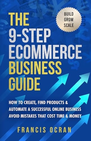Ocran. The 9-Step Ecommerce Business Guide - How To Create, Find Products & Automate An Online Business: Avoid Mistakes That Cost Time & Money. Winners Publishing Ltd, 2024.