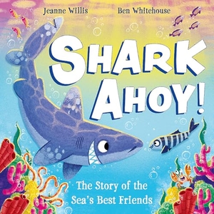 Willis, Jeanne. Shark Ahoy. Hachette Children's Group, 2024.