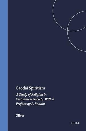 Oliver. Caodai Spiritism - A Study of Religion in Vietnamese Society. with a Preface by P. Rondot. Brill, 1976.