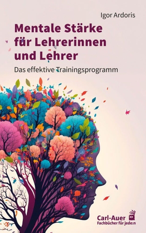 Ardoris, Igor. Mentale Stärke für Lehrerinnen und Lehrer - Das effektive Trainingsprogramm. Auer-System-Verlag, Carl, 2026.