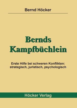 Höcker, Bernd. Bernds Kampfbüchlein - Erste Hilfe bei schweren Konflikten: strategisch, juristisch, psychologisch. Hoecker Bernd Verlag, 2014.