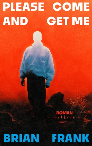 Frank, Brian. Please Come And Get Me - Roman. Eichborn Verlag, 2026.